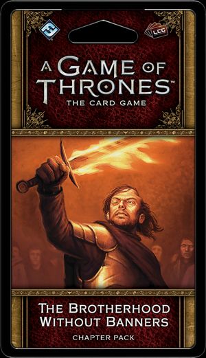 The Brotherhood Without Banners Chapter Pack for A Game of Thrones LCG 2nd edition