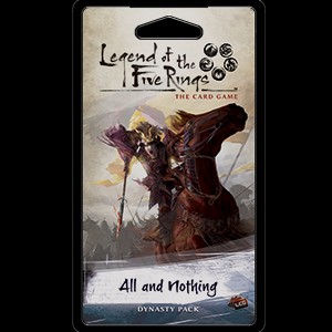 All and Nothing Dynasty Pack for Legend of the Five Rings Card Game